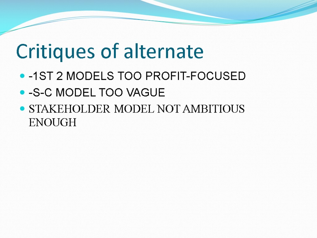 Critiques of alternate -1ST 2 MODELS TOO PROFIT-FOCUSED -S-C MODEL TOO VAGUE STAKEHOLDER MODEL